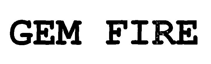 Gem Fire Device mark 2305462 Trademark