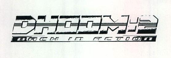Dhoom:2 Device mark 2474138 Trademark