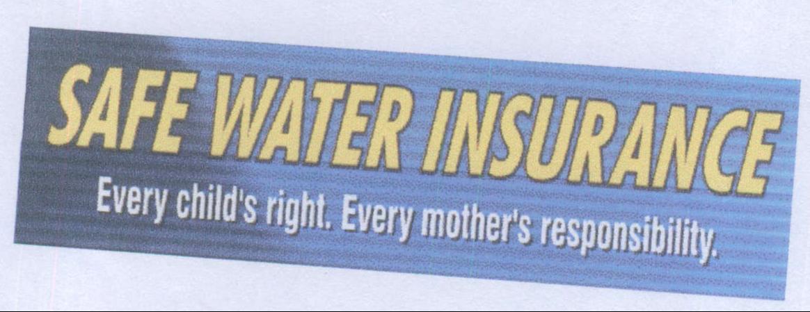 Safe Water Insurance Every Child's Ritht, Every Mother's Rdesponsibility Device mark 1984046 Trademark