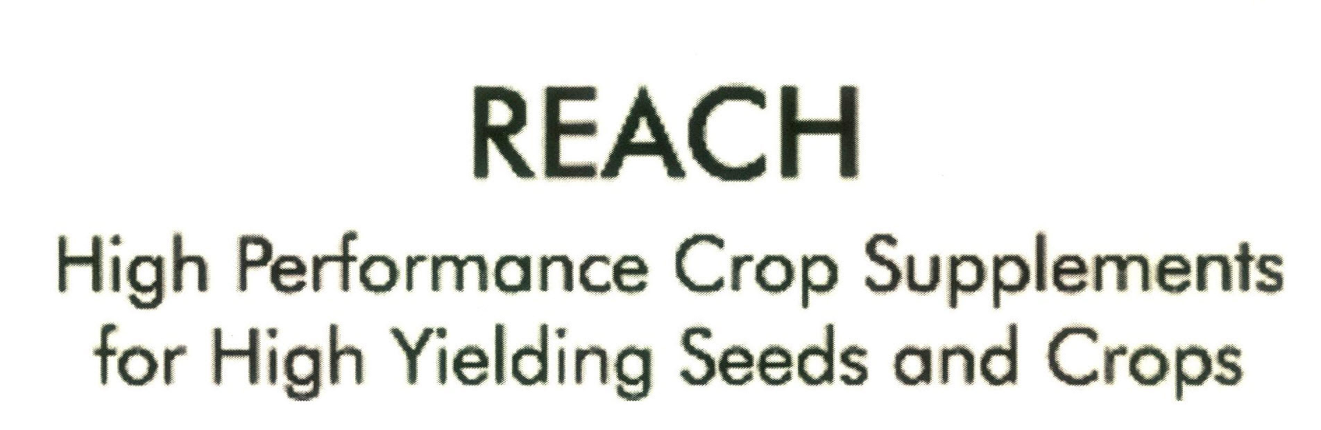 Reach High Performance Crop Supplements For High Yielding Seeds And Crops Device mark 2901712 Trademark