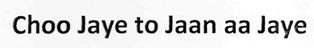 Choo Jaye To Jaan Aa Jaye Device mark 2765802 Trademark