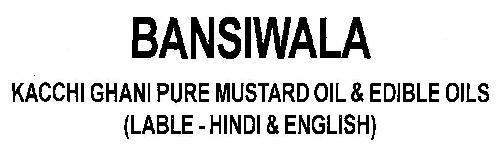 Bansiwala Kacchi Ghani Pure Mustard Oil & Edible Oils (label) Device mark 2656335 Trademark