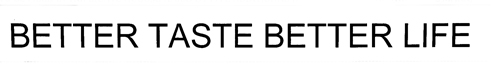 Better Taste Better Life Device mark 2589115 Trademark