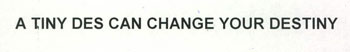 A Tiny Des Can Change Your Destiny Device mark 2299778 Trademark