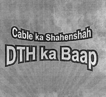Dth Ka Baap (cable Ka Shahenshah) Device mark 2729694 Trademark