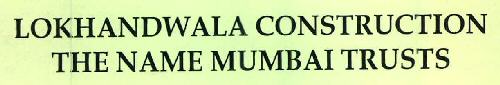 Lokhandwala Construction The Name Mumbai Trusts Device mark 2394108 Trademark