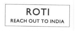 Roti Reach Out To India (label) Device mark 1665139 Trademark
