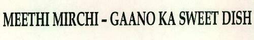 Meethi Mirchi - Gaano Ka Sweet Dish Device mark 2304058 Trademark