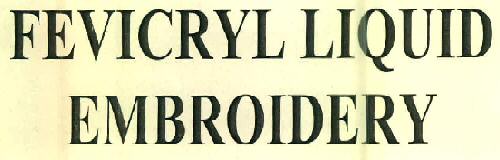 Fevicryl Liquid Embroidery Device mark 2749408 Trademark