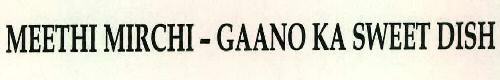 Meethi Mirchi - Gaano Ka Sweet Dish Device mark 2304060 Trademark