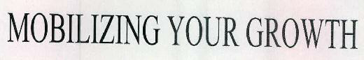 Mobilizing Your Growth Device mark 2357717 Trademark