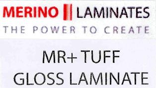 Merino Laminates The Power To Create Mr+tuff Gloss Laminate (label) Device mark 2471606 Trademark