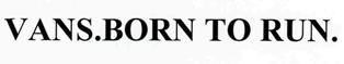 Vans. Born To Run. Device mark 2473869 Trademark