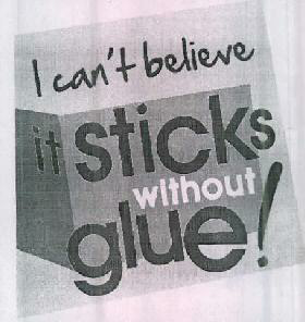 I Can't Believe It Sticks Without Glue ! Device mark 2386270 Trademark