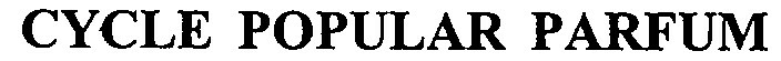 Cycle Popular Parfum Device mark 996501 Trademark