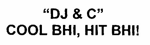 "dj & C" Cool Bhi, Hit Bhi ! Device mark 1506215 Trademark