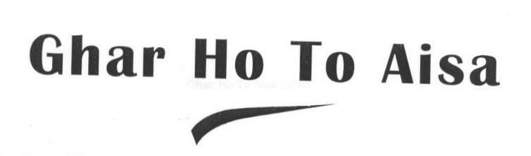 Ghar Ho To Aisa (label) Device mark 1667063 Trademark