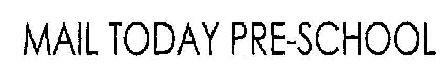 Mail Today Pre-school Device mark 1986258 Trademark