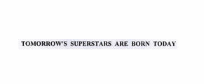 Tomorrow's Superstars Are Born Today Device mark 1856009 Trademark