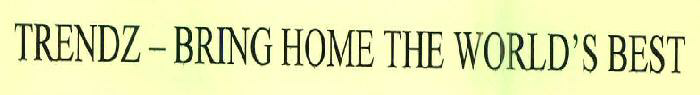 Trendz-bring Home The World's Best Device mark 2625815 Trademark