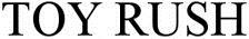 Toy Rush Device mark 2716809 Trademark