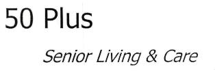 50 Plus Senior Living & Care (label) Device mark 3006693 Trademark