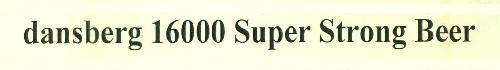 Dansberg 16000 Super Strong Beer Device mark 3021205 Trademark