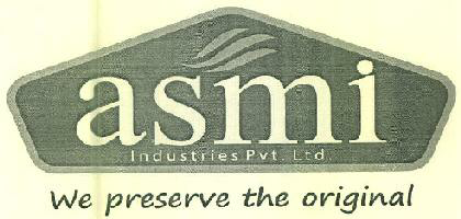 Asmi Industries Pvt. Ltd. We Preserve The Original Device mark 3044911 Trademark