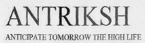 Antriksh Aniticipate Tomorrow The High Life Device mark 3058570 Trademark
