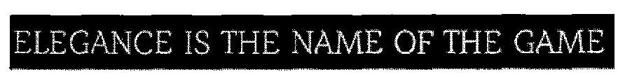 Elegance Is The Name Of The Game Device mark 3079908 Trademark
