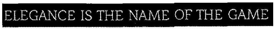Elegance Is The Name Of The Game Device mark 3079910 Trademark