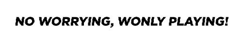 No Worrying, Wonly Playing! Device mark 3322280 Trademark