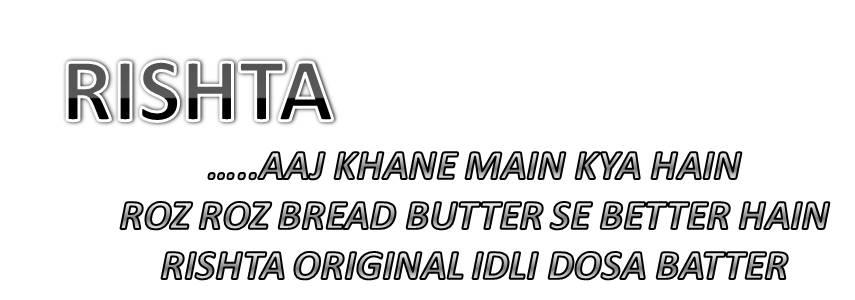 Rishta, Aaj Khane Main Kya Hain Roz Roz Bread Butter Se Better Hain Rishta Original Idli Dosa Batter Device mark 3296860 Trademark