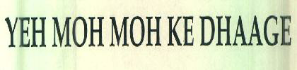 Yeh Moh Moh Ke Dhaage Device mark 3417484 Trademark