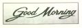 Good Morning (special Form Of Writing) Device mark 1572871 Trademark