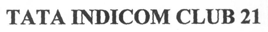 Tata Indicom Club 21 Device mark 1589496 Trademark