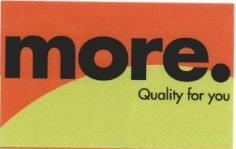 More. Quality For You (label) Device mark 1639611 Trademark