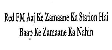 Red Fm Ke Zamaane Ka Station Hai Baap Ke Zamaane Ka Nahin Device mark 2030639 Trademark