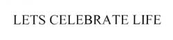 Lets Celebrate Life Device mark 2119986 Trademark