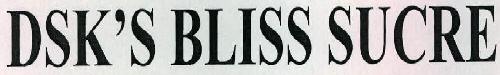 Dsk's Bliss Sucre Device mark 2305104 Trademark