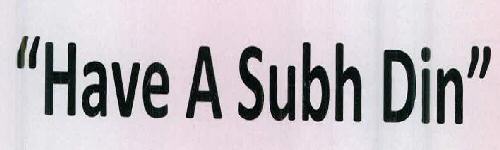 "have A Subh Din" Device mark 2351935 Trademark