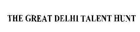 The Great Delhi Talent Hunt Device mark 1724258 Trademark
