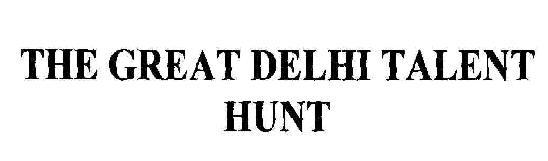 The Great Delhi Talent Hunt Device mark 1724261 Trademark