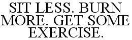 Sit Less. Burn More. Get Some Exercise Device mark 2900254 Trademark