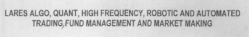 Lares Algo, Quant, High Frequency, Robotic And Automated Trading, Fund Management And Market Making Device mark 2961006 Trademark