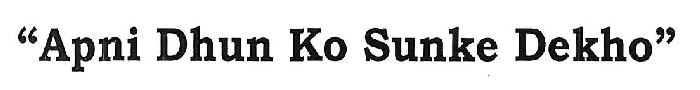 Apni Dhun Ko Sunke Dekho Device mark 3161778 Trademark