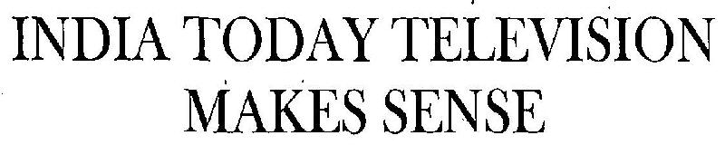 India Today Television Makes Sense Device mark 3271683 Trademark