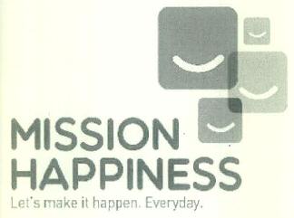 Mission Happiness Let's Make It Happen. Everyday. Device mark 3070004 Trademark