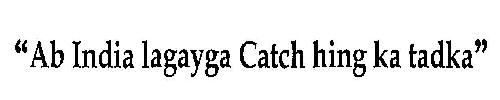 Ab India Lagayga Catch Hing Ka Tadka Device mark 3171417 Trademark