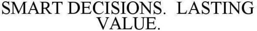 Smart Decisions. Lasting Value. Device mark 3467382 Trademark